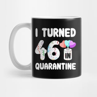 I Turned 46 In Quarantine Mug